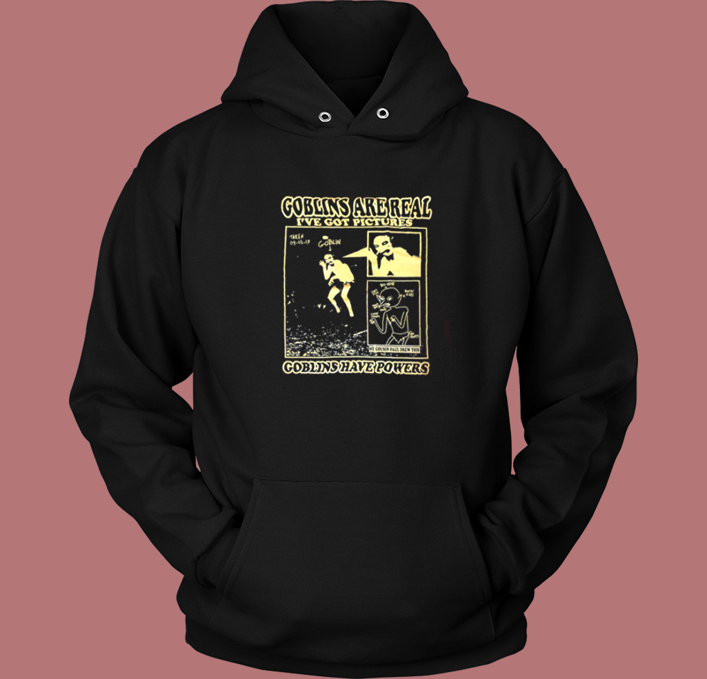 Goblins Are Real Ive Got Pictures Hoodie Style Goblins Are Real Ive Got Pictures Hoodie Style