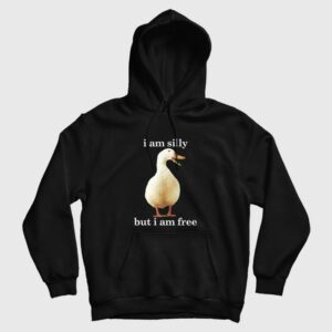 Goose I Am Silly But I Am Free Hoodie Funny