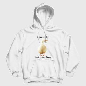 Goose I Am Silly But I Am Free Hoodie Funny