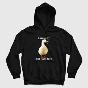 Goose I Am Silly But I Am Free Hoodie Funny 3