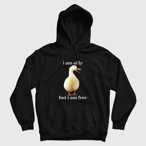 Goose I Am Silly But I Am Free Hoodie Funny Goose I Am Silly But I Am Free Hoodie Funny