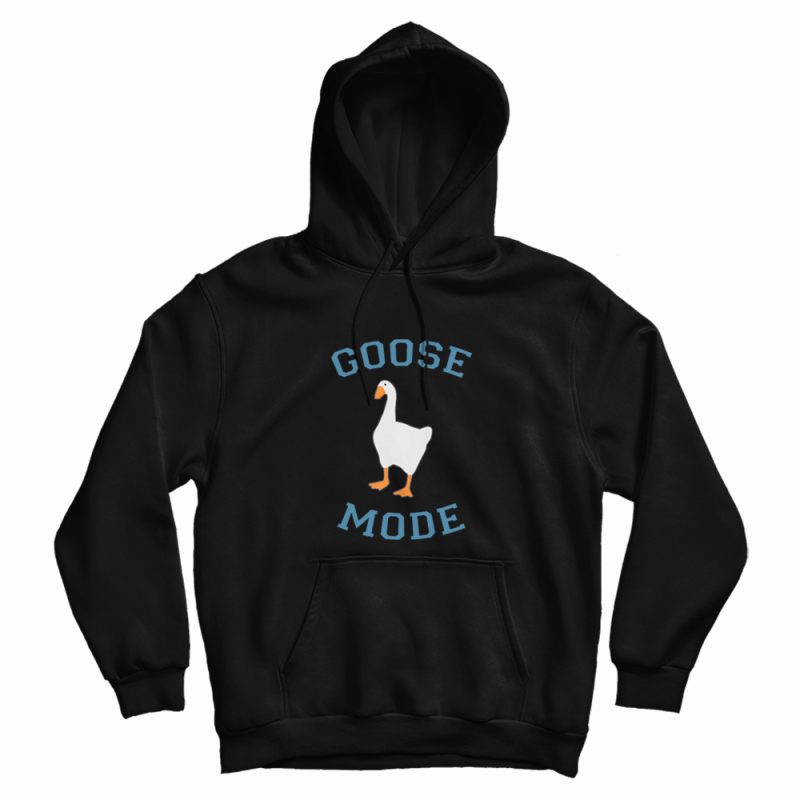 Goose Mode Hoodie Goose Mode Hoodie