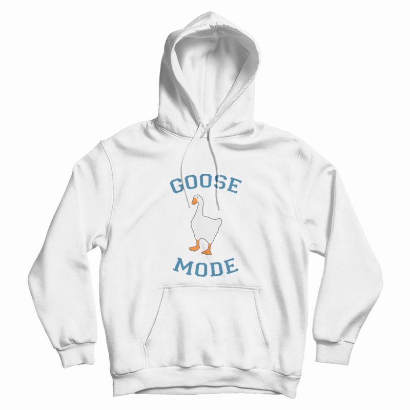 Goose Mode Hoodie Goose Mode Hoodie