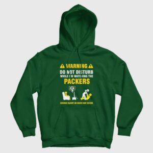 Green Bay Packers Warning Do Not Disturb While Im Watching The Packers Hoodie 3
