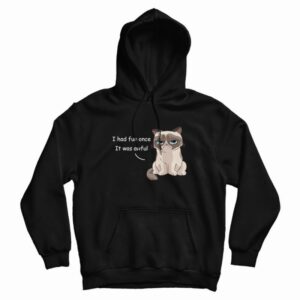 Grumpy Cat I Had Fun Once It Was Awful Hoodie