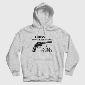 Guns Don’t Kill People I Kill People Hoodie