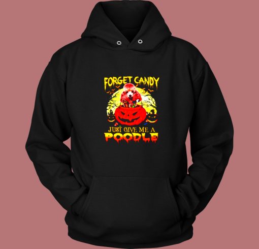 Halloween Forget Candy Just Give Me A Poodle Vintage Hoodie Halloween Forget Candy Just Give Me A Poodle Vintage Hoodie