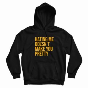 Hating Me Doesnt Make You Pretty Hoodie 3