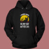 Have A Better Life For My Cat Hoodie Style