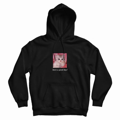 Have A Good Day Cat Print Hoodie Have A Good Day Cat Print Hoodie