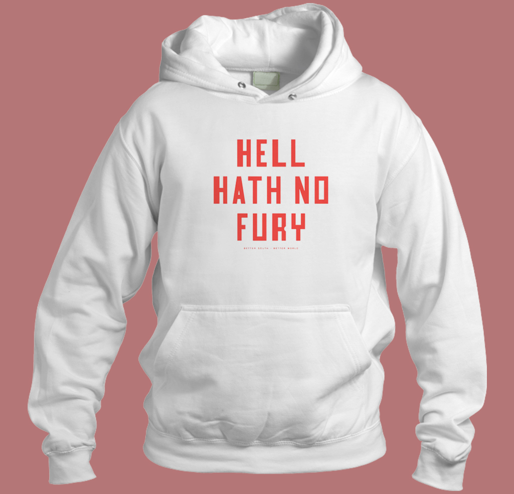 Hell Hath No Fury Better South Hoodie Style Hell Hath No Fury Better South Hoodie Style