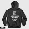 Heroes Don’t Exist and If They Did I Woulnd’t Be One Of Them Hoodie