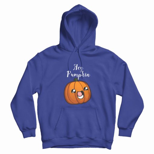 Hey Pumpkin Adorable Hoodie Hey Pumpkin Adorable Hoodie