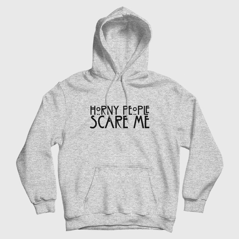 Horny People Scare Me Hoodie Horny People Scare Me Hoodie
