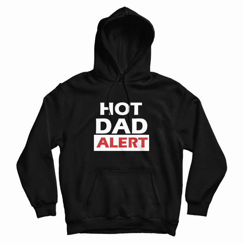 Hot Dad Alert Hoodie Hot Dad Alert Hoodie