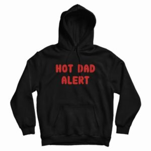 Hot Dad Alert Hoodie 4