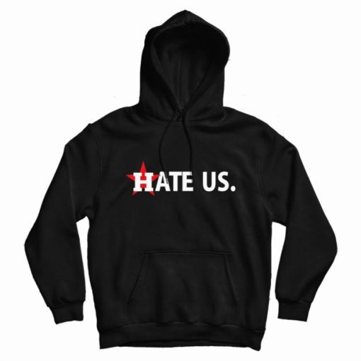 Houston Astros Hate Us Hoodie Houston Astros Hate Us Hoodie