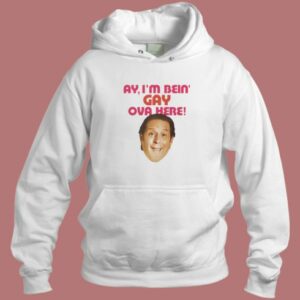 I’m Bein’ Gay Ova Here Hoodie Style