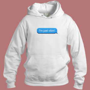I’m Just Vibin Hoodie Style