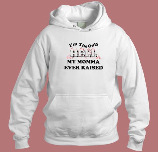 I’m The Only Hell Hoodie Style I’m The Only Hell Hoodie Style