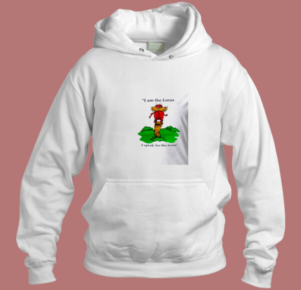 I Am The Lorax I Speak For The Trees Aesthetic Hoodie Style