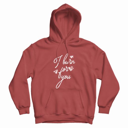I Burn For You Bridgerton Quote Hoodie I Burn For You Bridgerton Quote Hoodie