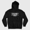 I Don’t Need A Costume I’m Already A Freak Hoodie