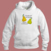 I Eat Pears And Shit Like That Hoodie Style