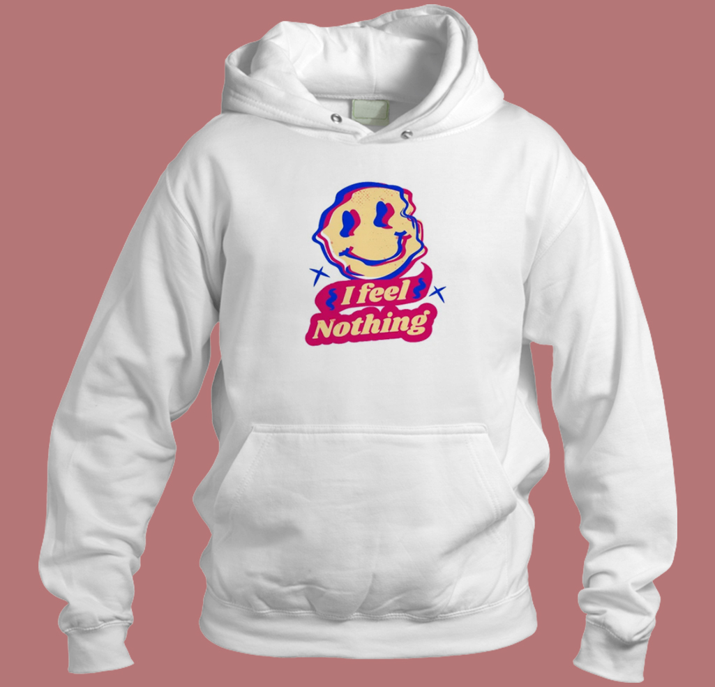 I Feel Nothing Hoodie Style I Feel Nothing Hoodie Style