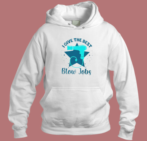 I Give The Best Blow Jobs Hoodie Style