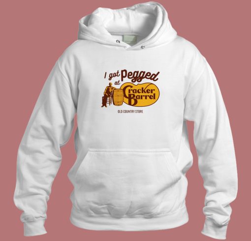 I Got Pegged At Cracker Barrel Hoodie Style I Got Pegged At Cracker Barrel Hoodie Style
