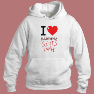 I Heart Sabrina Sluts Innit Hoodie Style
