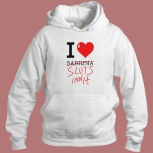 I Heart Sabrina Sluts Innit Hoodie Style