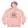 I Just Look Illegal Funny Hoodie