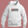 I Love Being Delulu Hoodie Style