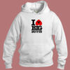 I Love Big Butts Hoodie Style