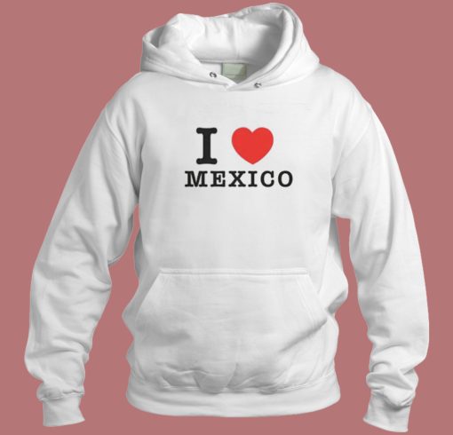 I Love Mexico Jennifer Walters Hoodie Style I Love Mexico Jennifer Walters Hoodie Style