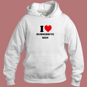 I Love Submissive Men Hoodie Style