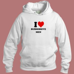 I Love Submissive Men Hoodie Style