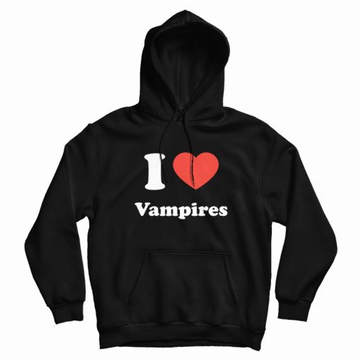 I Love Vampires Hoodie I Love Vampires Hoodie