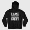I Make Ridiculously Good Looking Babies Hoodie