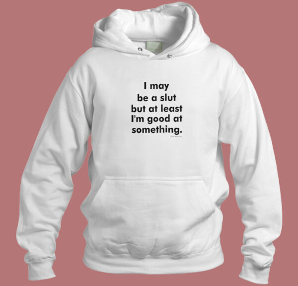 I May Be A Slut Hoodie Style
