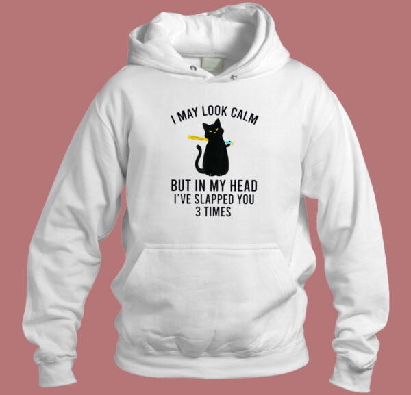 I May Look Calm Cat Hoodie Style