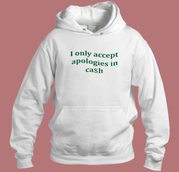 I Only Accept Apologies Hoodie Style