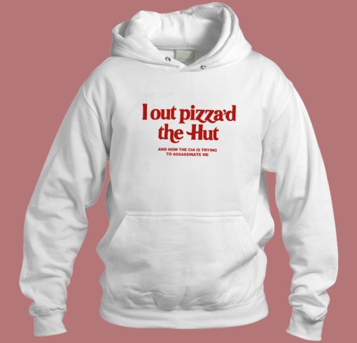 I Out Pizza The Hut Hoodie Style I Out Pizza The Hut Hoodie Style