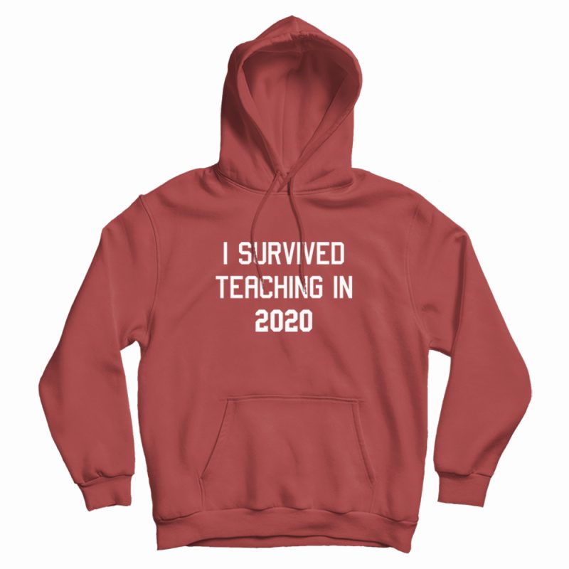 I Survived Teaching In 2020 Hoodie I Survived Teaching In 2020 Hoodie