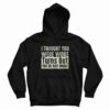 I Thought You Were Woke Turns Out You’re Just Broke Hoodie