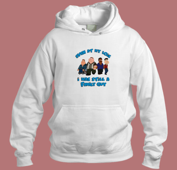 I Was Still A Family Guy Hoodie Style