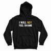 I Will Not Feel Shame Schitts Creek Hoodie