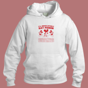 I Will Serve Myself Rat Poison Hoodie Style